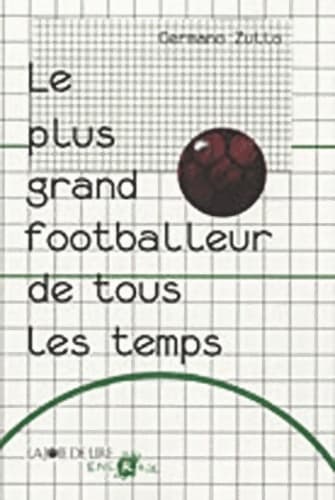 Le plus grand footballeur de tous les temps - Germano Zullo